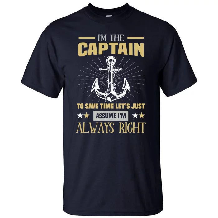 I'm The Captain To Save Time Let's Assume I'm Always Right Tall T-Shirt