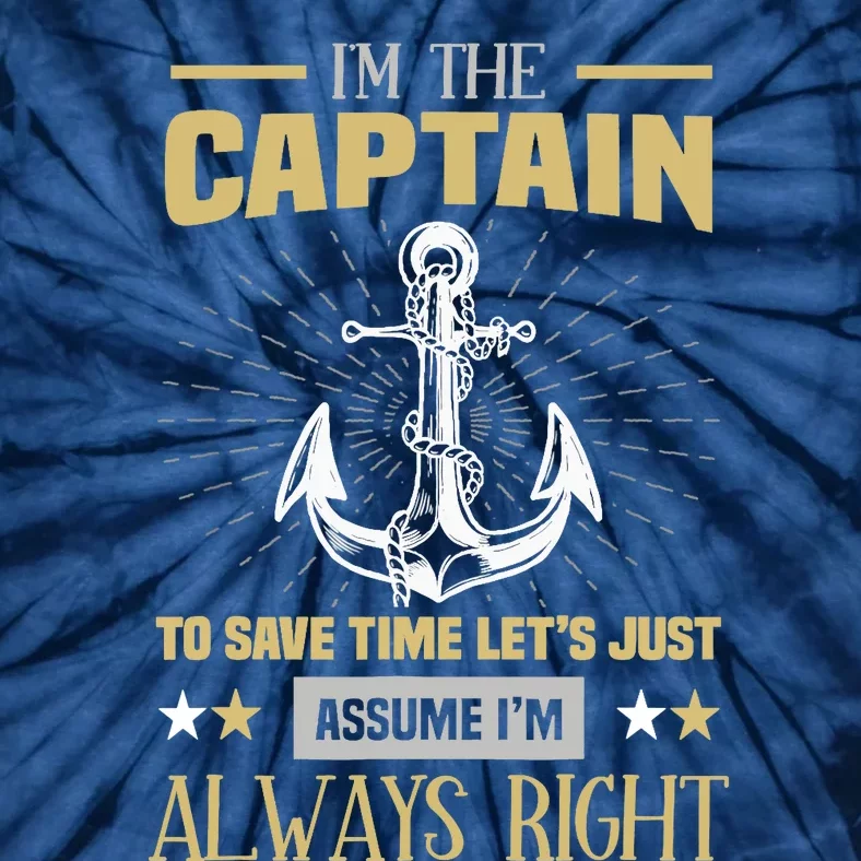 I'm The Captain To Save Time Let's Assume I'm Always Right Tie-Dye T-Shirt