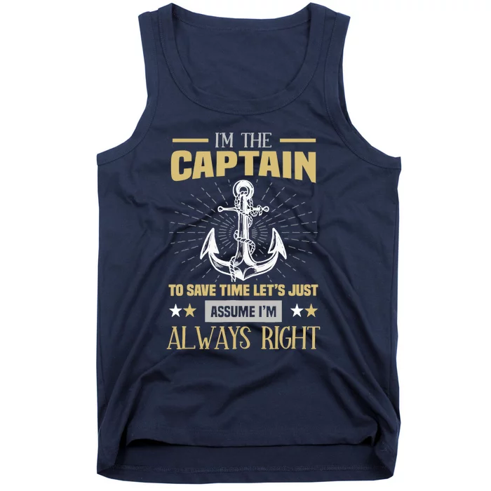 I'm The Captain To Save Time Let's Assume I'm Always Right Tank Top