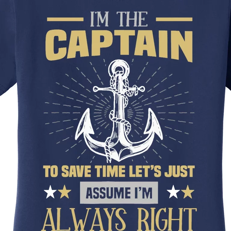 I'm The Captain To Save Time Let's Assume I'm Always Right Women's T-Shirt