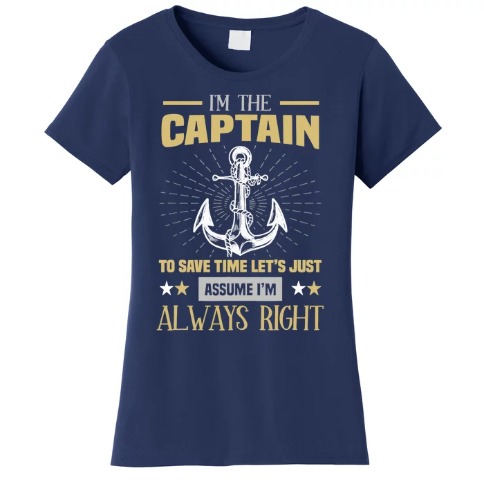 I'm The Captain To Save Time Let's Assume I'm Always Right Women's T-Shirt