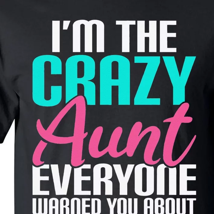 Im the crazy Aunt everyone warned you about Sister Aunt Tall T-Shirt