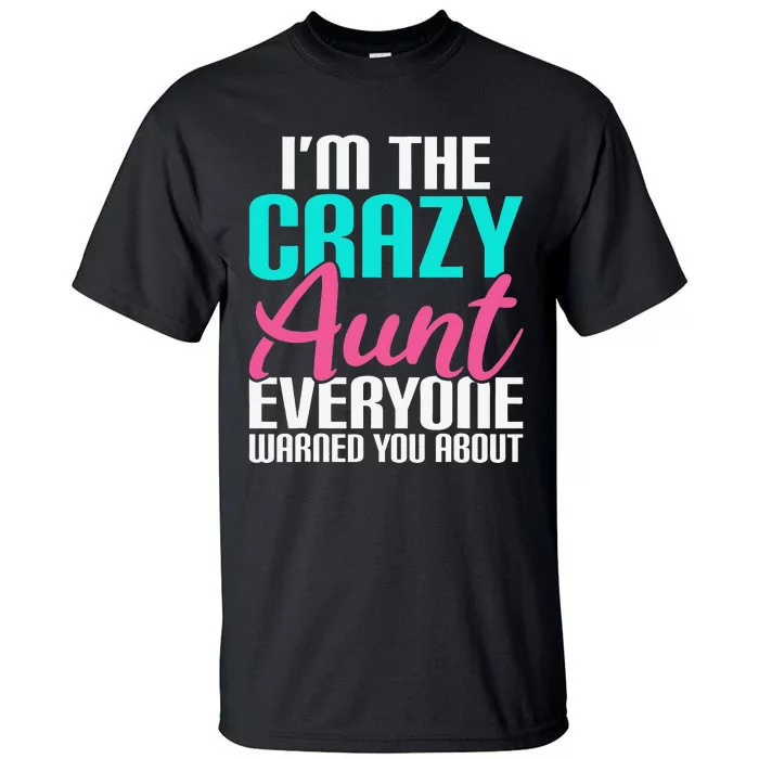 Im the crazy Aunt everyone warned you about Sister Aunt Tall T-Shirt