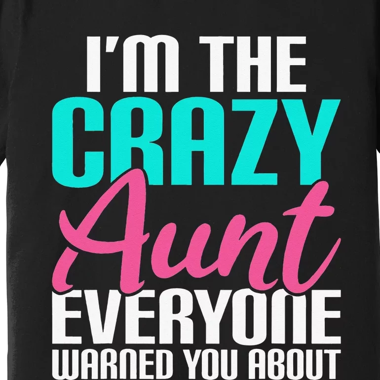 Im the crazy Aunt everyone warned you about Sister Aunt Premium T-Shirt