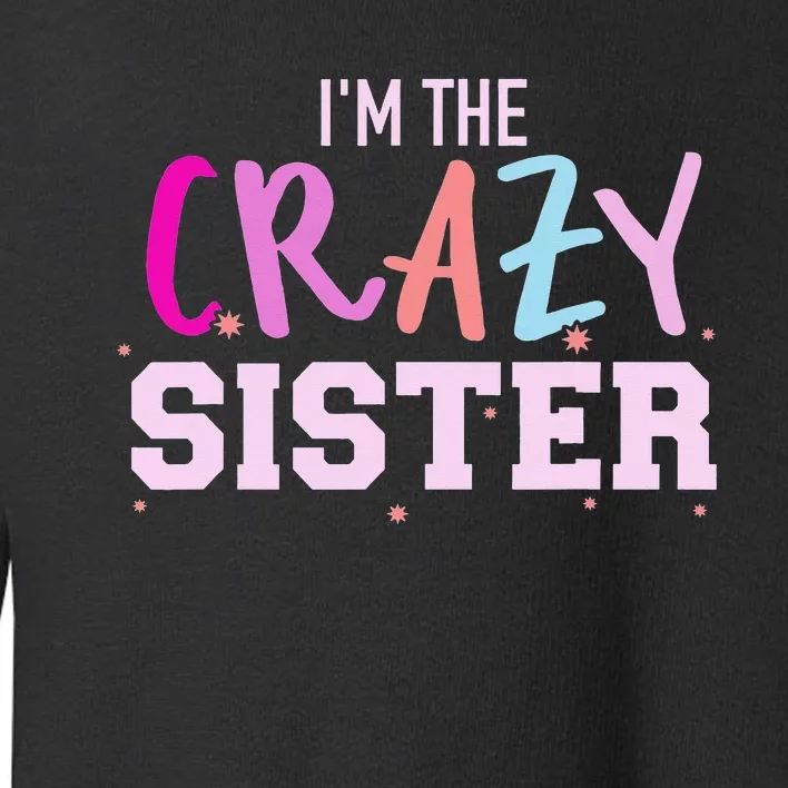 I'm the crazy sister Toddler Sweatshirt