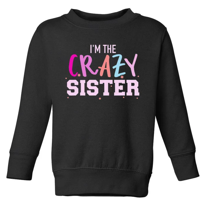 I'm the crazy sister Toddler Sweatshirt