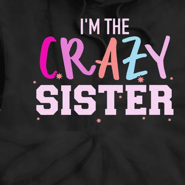 I'm the crazy sister Tie Dye Hoodie