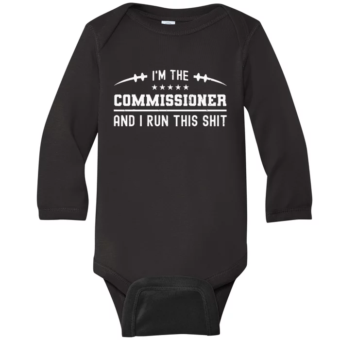 IM The Commissioner And I Run This  Fantasy Football Baby Long Sleeve Bodysuit