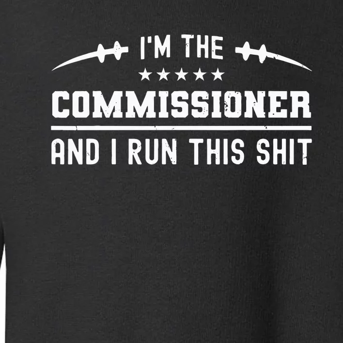 IM The Commissioner And I Run This  Fantasy Football Toddler Sweatshirt