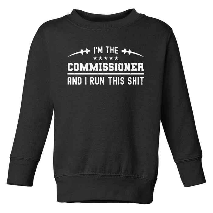 IM The Commissioner And I Run This  Fantasy Football Toddler Sweatshirt