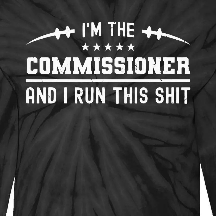 IM The Commissioner And I Run This  Fantasy Football Tie-Dye Long Sleeve Shirt