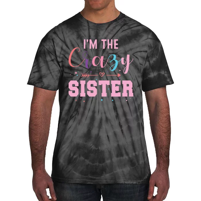 I'm The Crazy Sister Tie-Dye T-Shirt