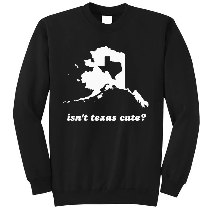 IsnT Texas Cute Outline Fits In Alaska Tall Sweatshirt