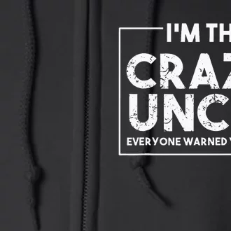 IM The Crazy Uncle Everyone Warned You About Full Zip Hoodie