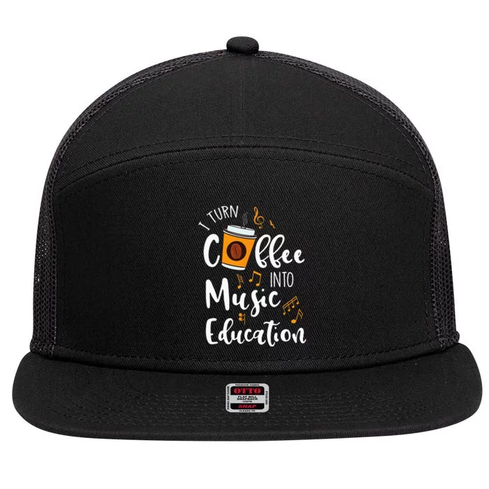 I Turn Coffee Into Music Education Music Teacher Gift 7 Panel Mesh Trucker Snapback Hat