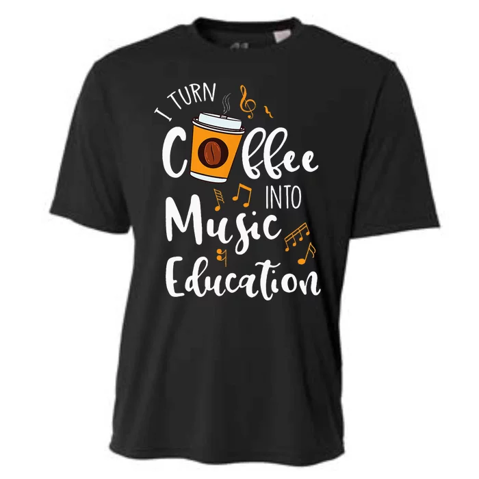 I Turn Coffee Into Music Education Music Teacher Gift Cooling Performance Crew T-Shirt