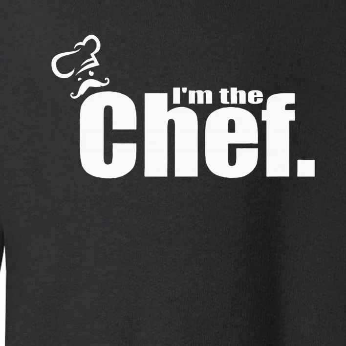 IM The Chef Funny Cook Chef Cooking Chef ChefS Hat Toddler Sweatshirt