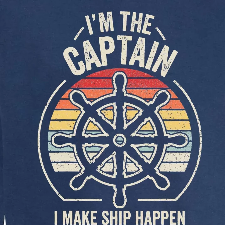 I'm The Captain I Make Ship Happen Retro Boating Garment-Dyed Sweatshirt