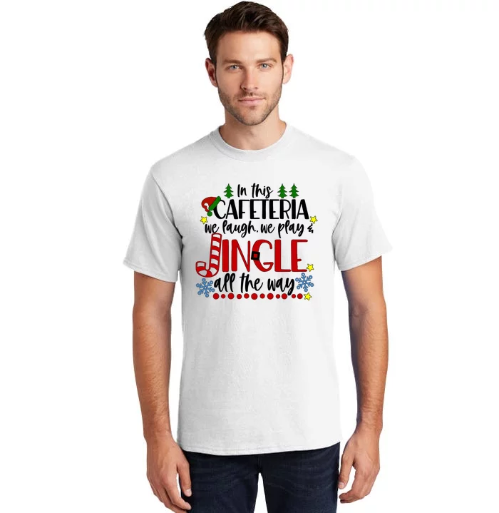 In This Cafetria We Laugh We Play School Lunch Lady Christmas Tall T-Shirt