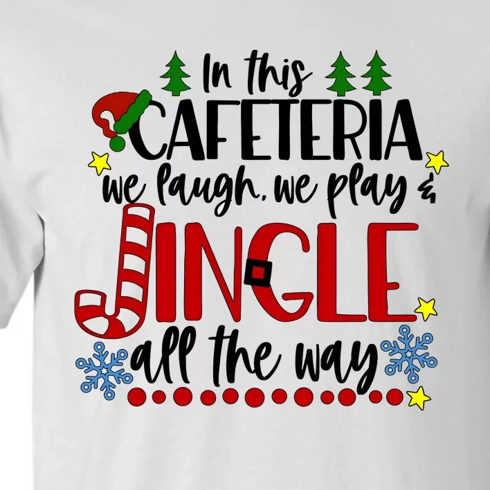 In This Cafetria We Laugh We Play School Lunch Lady Christmas Tall T-Shirt