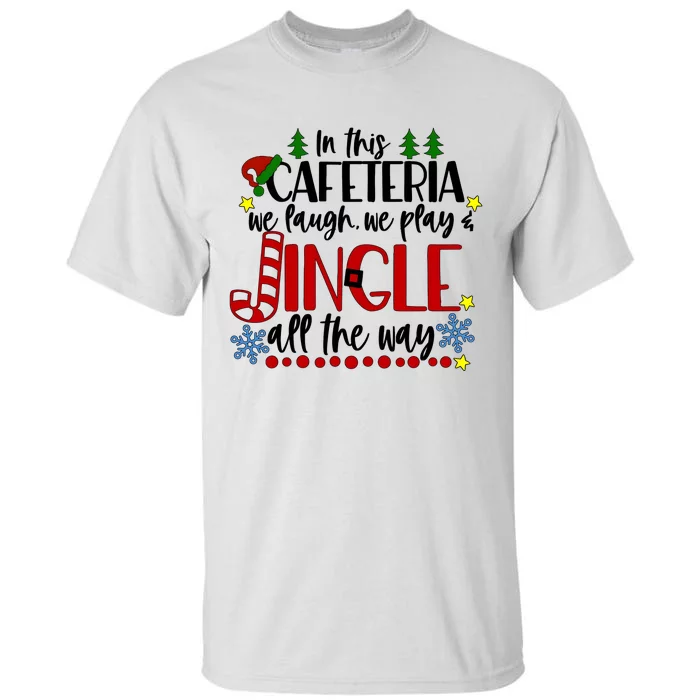 In This Cafetria We Laugh We Play School Lunch Lady Christmas Tall T-Shirt