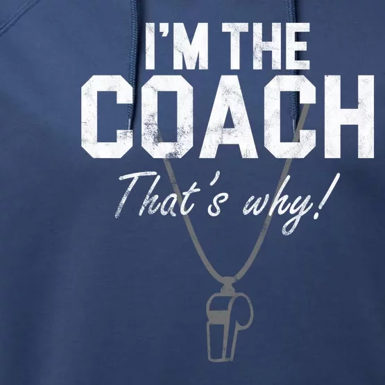 I'm The Coach That's Why Funny Whistle Performance Fleece Hoodie