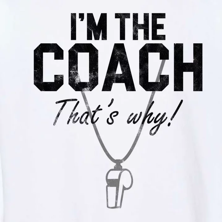 I'm The Coach That's Why Funny Whistle Garment-Dyed Sweatshirt