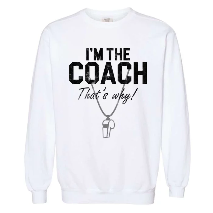 I'm The Coach That's Why Funny Whistle Garment-Dyed Sweatshirt