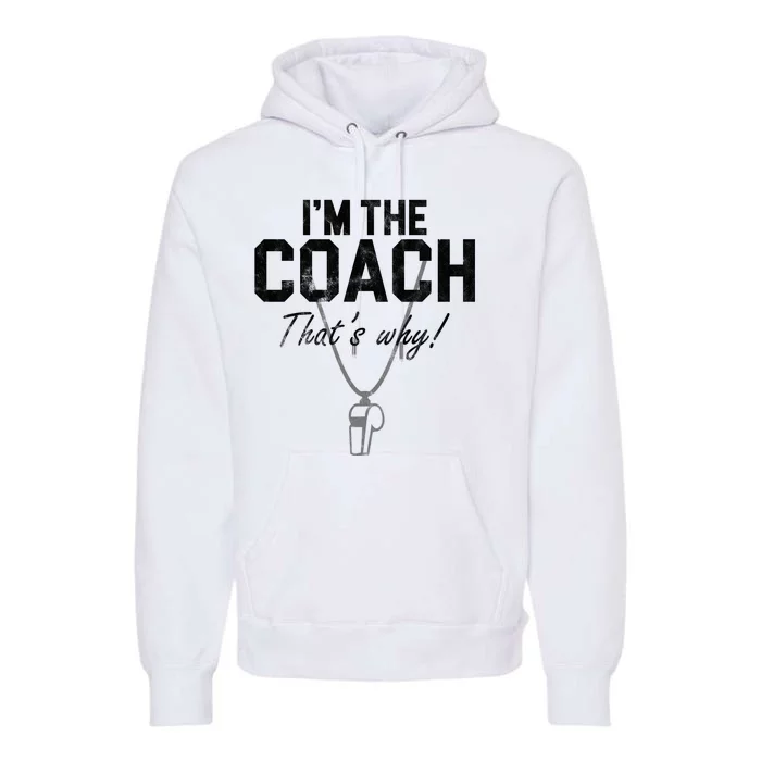 I'm The Coach That's Why Funny Whistle Premium Hoodie