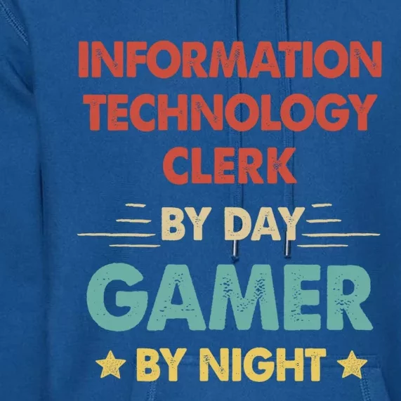 Information Technology Clerk By Day Gamer By Night Gift Premium Hoodie