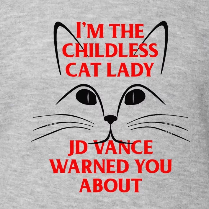 IM The Childless Cat Lady Jd Vance Warned You About Toddler Sweatshirt