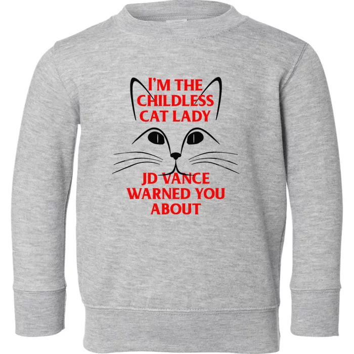 IM The Childless Cat Lady Jd Vance Warned You About Toddler Sweatshirt