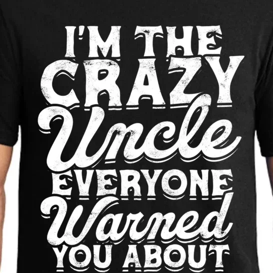 Im The Crazy Uncle Everyone Warned You About Gift Dad Love Great Gift Pajama Set