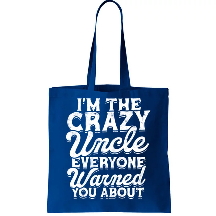 Im The Crazy Uncle Everyone Warned You About Gift Dad Love Great Gift Tote Bag