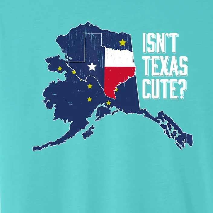 Isnt Texas Cute Alaska Home AK State Design ChromaSoft Performance T-Shirt