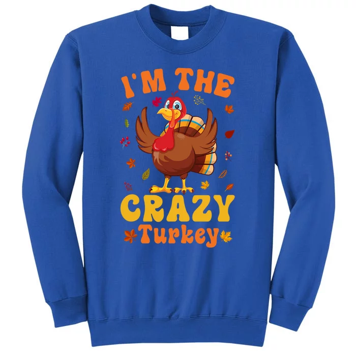 Im The Crazy Turkey Group Matching Thanksgiving Gift Tall Sweatshirt