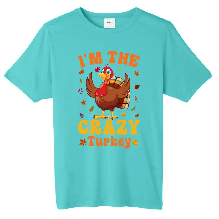 Im The Crazy Turkey Group Matching Thanksgiving Gift ChromaSoft Performance T-Shirt