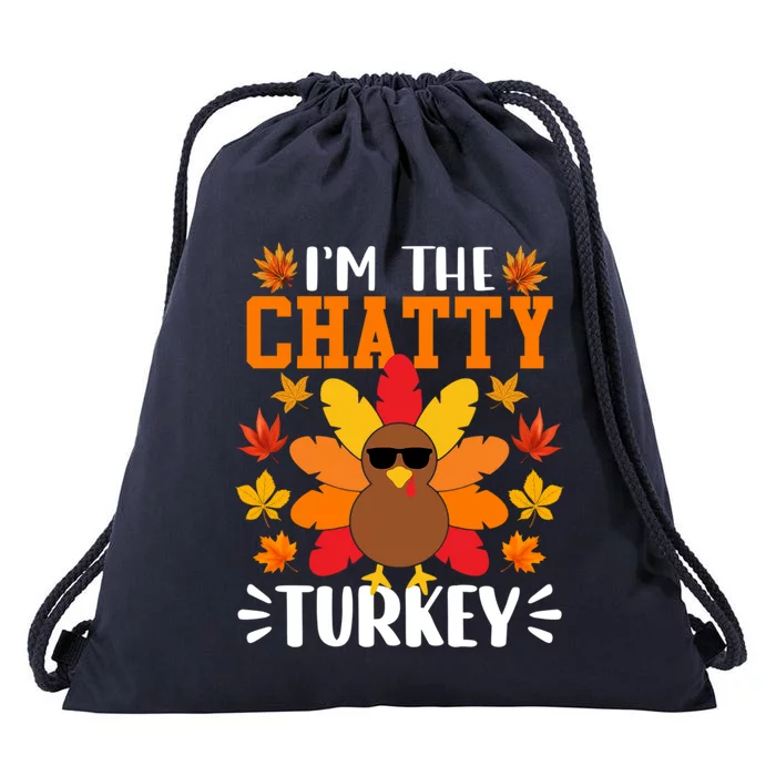 Im The Chatty Turkey Gift Funny Turkey Thanksgiving Gift Drawstring Bag