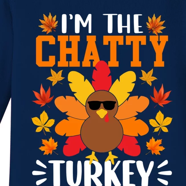 Im The Chatty Turkey Gift Funny Turkey Thanksgiving Gift Baby Long Sleeve Bodysuit