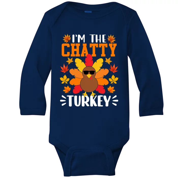 Im The Chatty Turkey Gift Funny Turkey Thanksgiving Gift Baby Long Sleeve Bodysuit