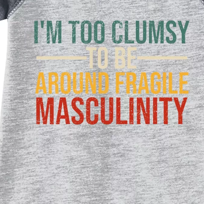 IM Too Clumsy To Be Around Fragile Masculinity Feminist Infant Baby Jersey Bodysuit