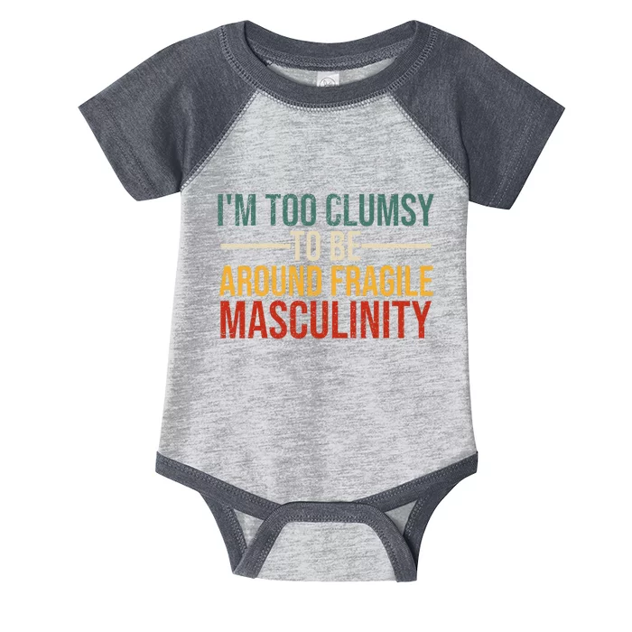 IM Too Clumsy To Be Around Fragile Masculinity Feminist Infant Baby Jersey Bodysuit