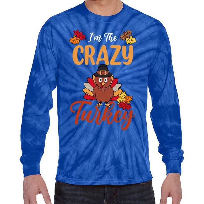 Im The Crazy Turkey Matching Family Group Thanksgiving Great Gift Tie-Dye Long Sleeve Shirt