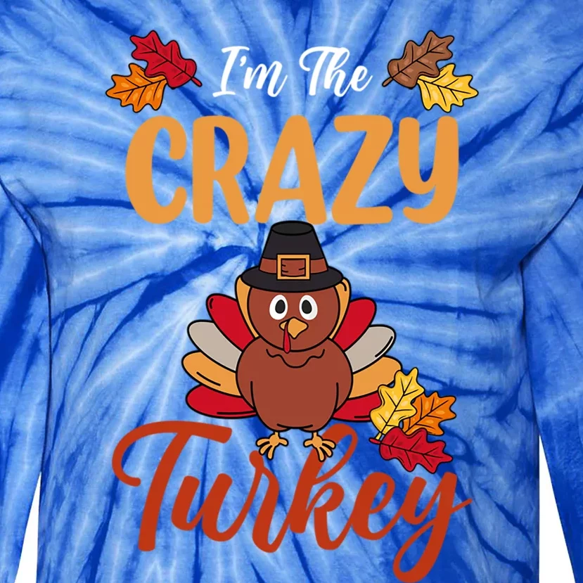 Im The Crazy Turkey Matching Family Group Thanksgiving Great Gift Tie-Dye Long Sleeve Shirt