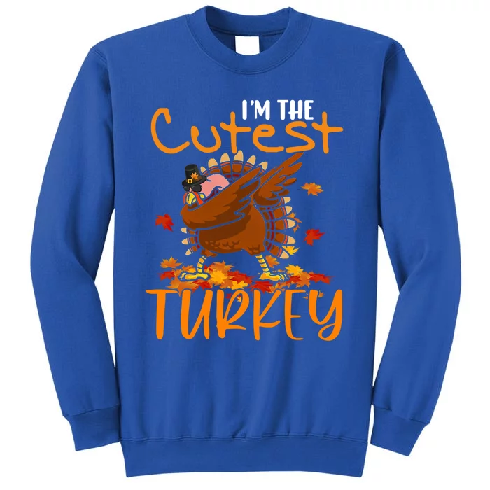 Im The Cutest Turkey Funny Thanksgiving Dabbing Turkey Gift Tall Sweatshirt