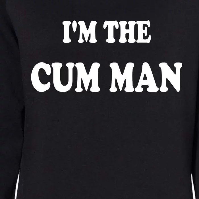 Im The Cum Man Quotes Funny Sayings Womens California Wash Sweatshirt