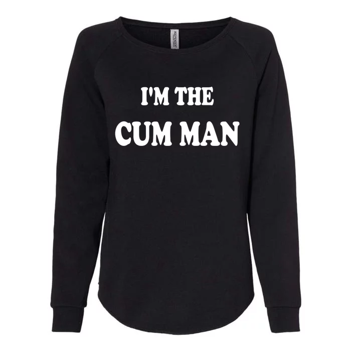 Im The Cum Man Quotes Funny Sayings Womens California Wash Sweatshirt