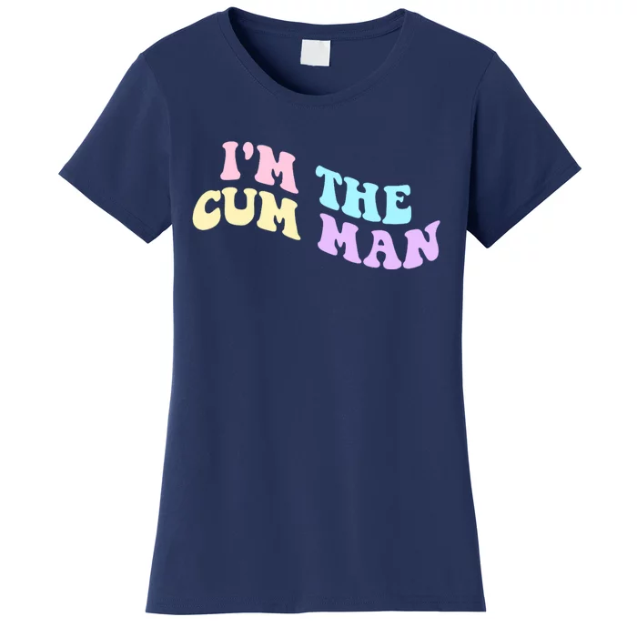 Im The Cum Man Quotes Funny Sayings Women's T-Shirt