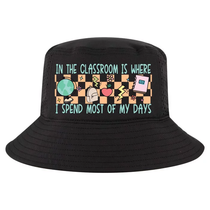 In The Classroom Is Where I Spend Most Of My Days Funny Teacher Cool Comfort Performance Bucket Hat