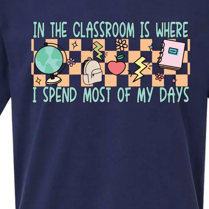 In The Classroom Is Where I Spend Most Of My Days Funny Teacher Sueded Cloud Jersey T-Shirt